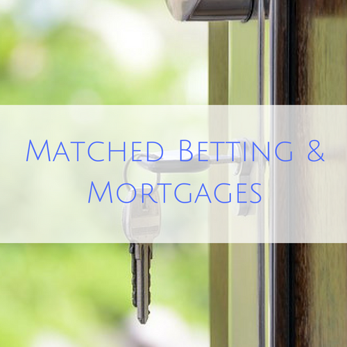 Matched Betting & Mortgages