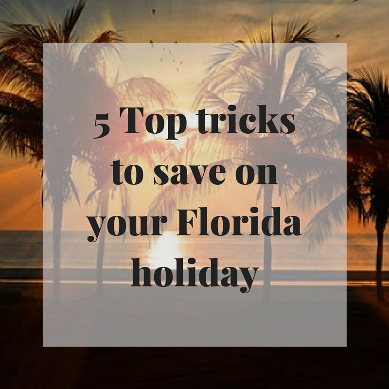 5 Top tips tricks to save on your Florida holiday
