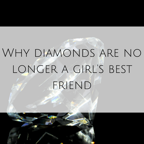 Why diamonds are no longer a girl's best friend