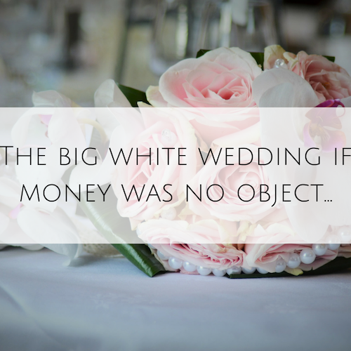 The big white wedding if money was no object…
